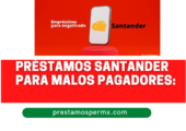 Préstamos Santander para Malos Pagadores: conoce este crédito