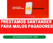 Préstamos Santander para Malos Pagadores: conoce este crédito