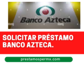 Solicitar préstamo Banco Azteca.